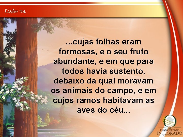 Lição 04 . . . cujas folhas eram formosas, e o seu fruto abundante,