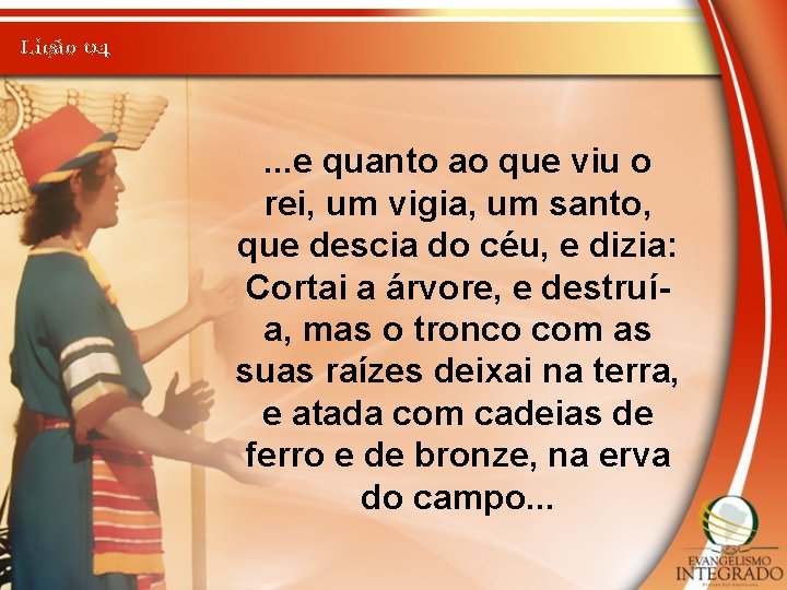 Lição 04 . . . e quanto ao que viu o rei, um vigia,