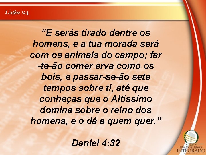 Lição 04 “E serás tirado dentre os homens, e a tua morada será com