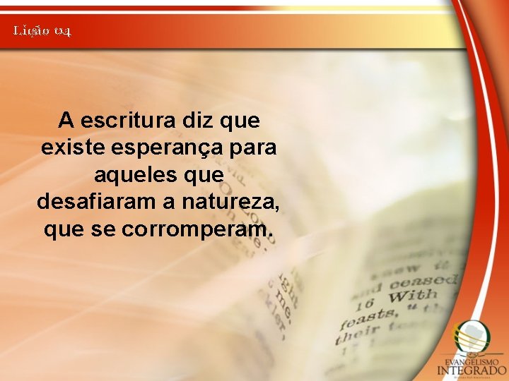 Lição 04 A escritura diz que existe esperança para aqueles que desafiaram a natureza,