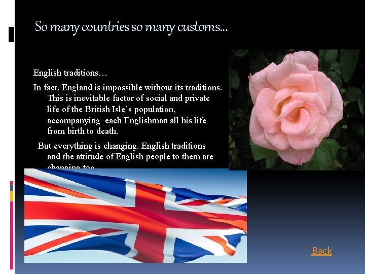 So many countries so many customs… English traditions… In fact, England is impossible without