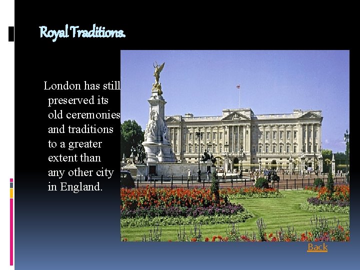 Royal Traditions. London has still preserved its old ceremonies and traditions to a greater