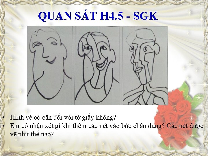 QUAN SÁT H 4. 5 - SGK • Hình vẽ có cân đối với