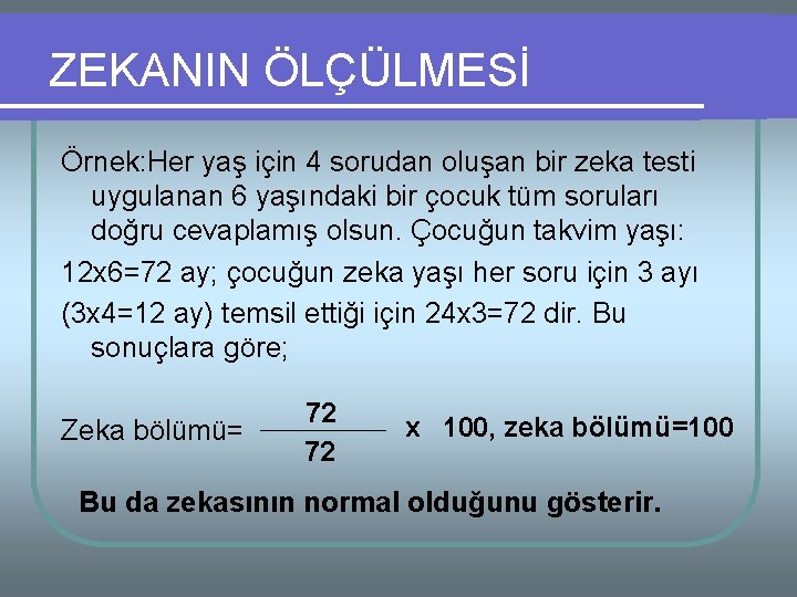 ZEKANIN ÖLÇÜLMESİ Örnek: Her yaş için 4 sorudan oluşan bir zeka testi uygulanan 6