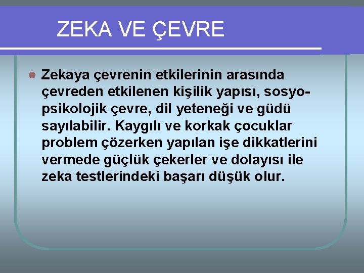 ZEKA VE ÇEVRE l Zekaya çevrenin etkilerinin arasında çevreden etkilenen kişilik yapısı, sosyopsikolojik çevre,