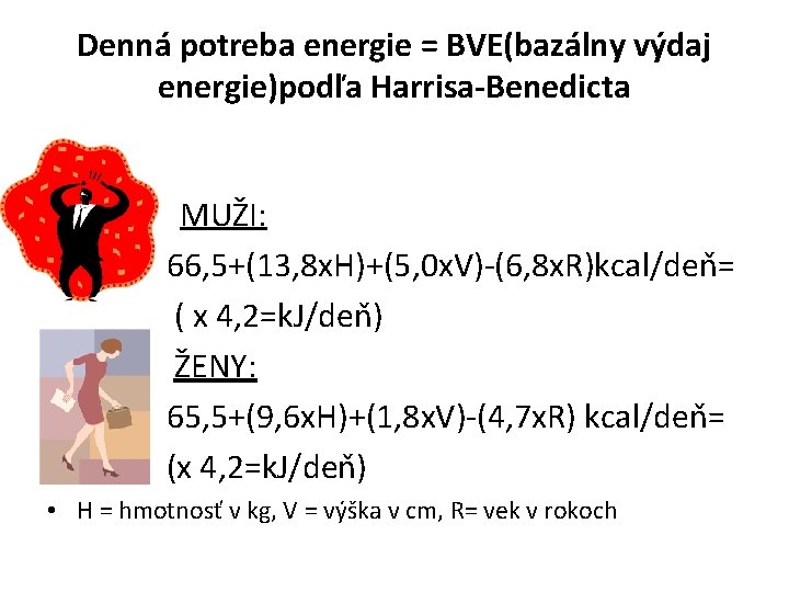 Denná potreba energie = BVE(bazálny výdaj energie)podľa Harrisa-Benedicta • MUŽI: 66, 5+(13, 8 x.