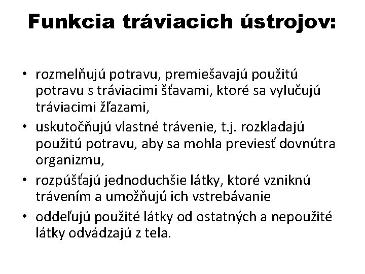 Funkcia tráviacich ústrojov: • rozmelňujú potravu, premiešavajú použitú potravu s tráviacimi šťavami, ktoré sa