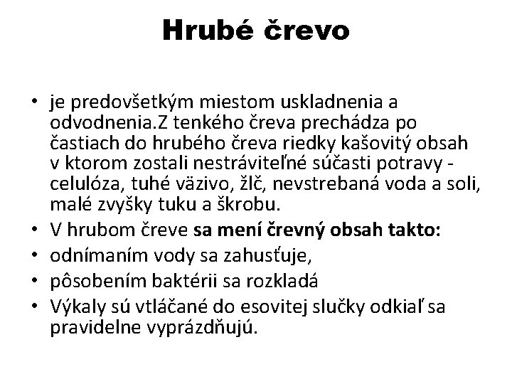 Hrubé črevo • je predovšetkým miestom uskladnenia a odvodnenia. Z tenkého čreva prechádza po