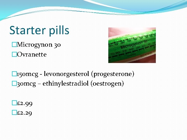 Starter pills �Microgynon 30 �Ovranette � 150 mcg - levonorgesterol (progesterone) � 30 mcg