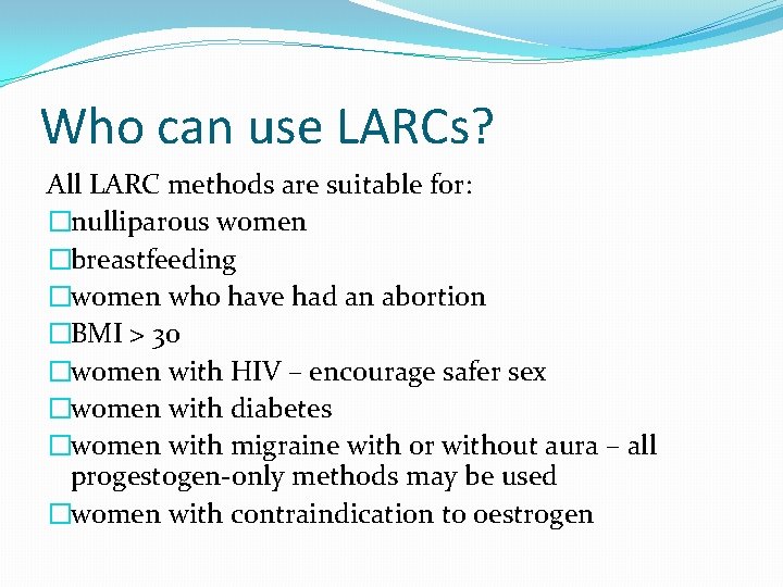 Who can use LARCs? All LARC methods are suitable for: �nulliparous women �breastfeeding �women