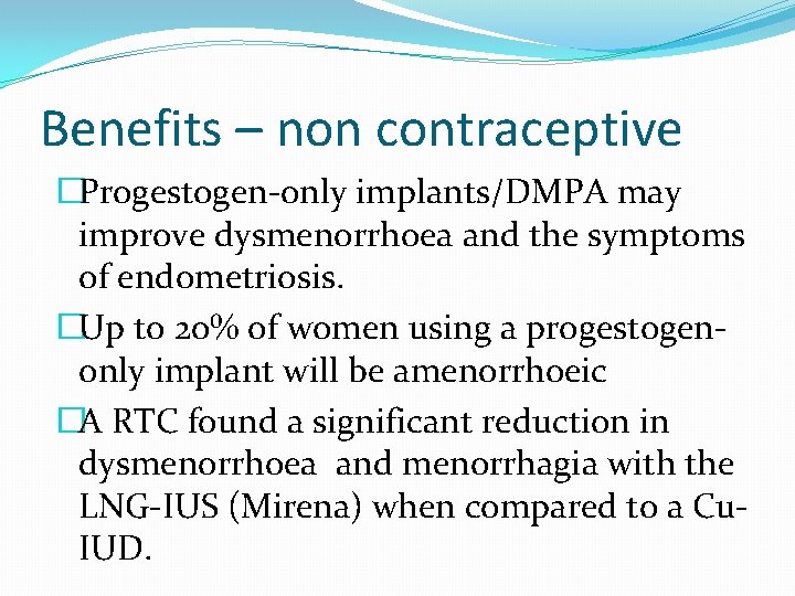 Benefits – non contraceptive �Progestogen-only implants/DMPA may improve dysmenorrhoea and the symptoms of endometriosis.