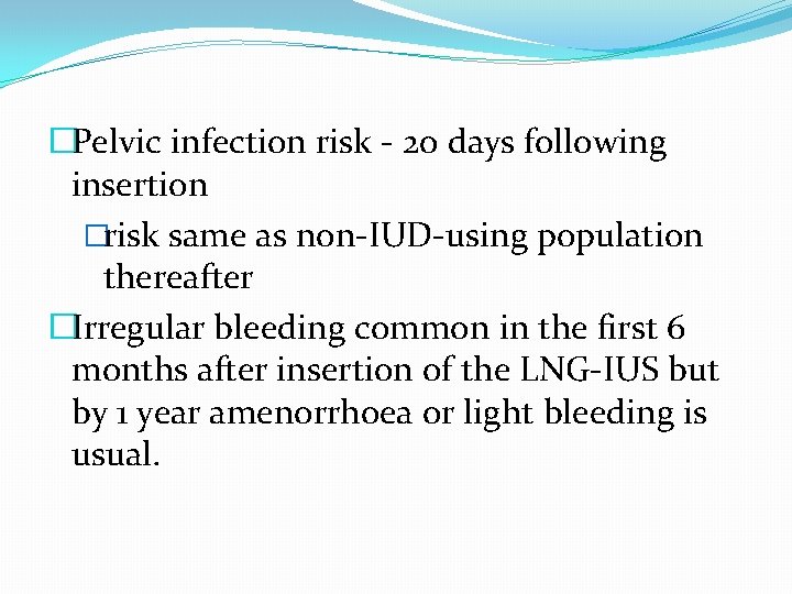 �Pelvic infection risk - 20 days following insertion �risk same as non-IUD-using population thereafter