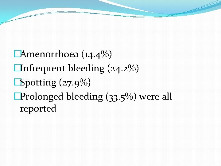 �Amenorrhoea (14. 4%) �Infrequent bleeding (24. 2%) �Spotting (27. 9%) �Prolonged bleeding (33. 5%)