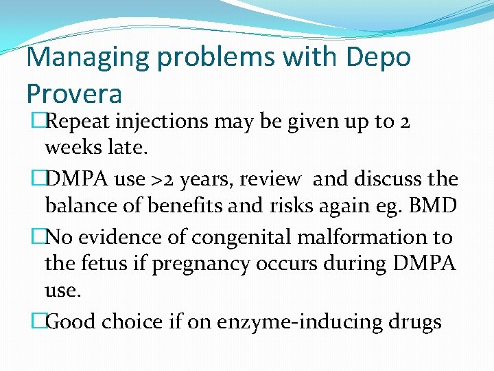 Managing problems with Depo Provera �Repeat injections may be given up to 2 weeks