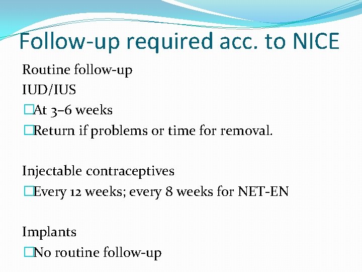 Follow-up required acc. to NICE Routine follow-up IUD/IUS �At 3– 6 weeks �Return if