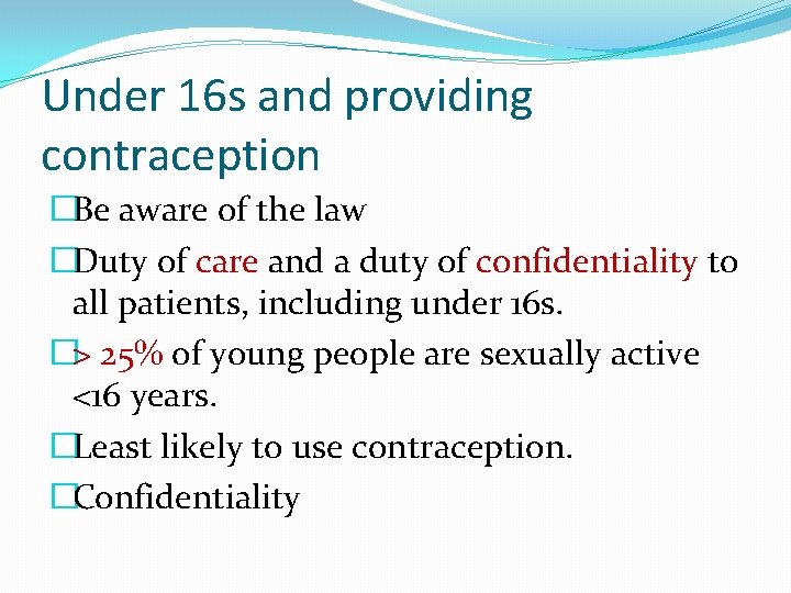 Under 16 s and providing contraception �Be aware of the law �Duty of care