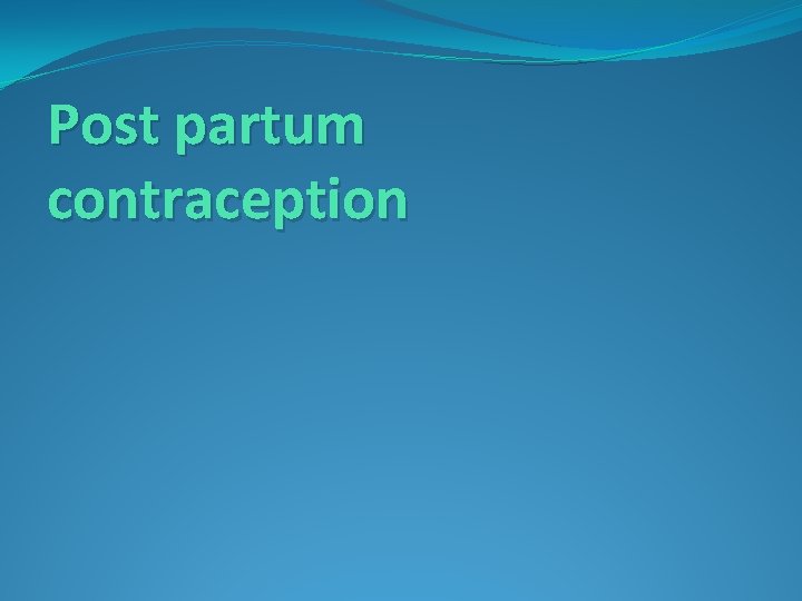 Post partum contraception Post partum contraception