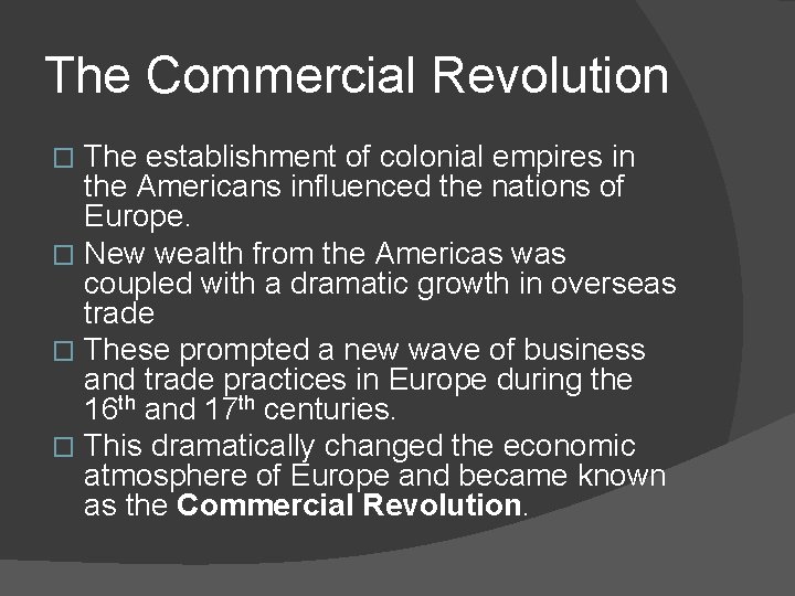 The Commercial Revolution The establishment of colonial empires in the Americans influenced the nations