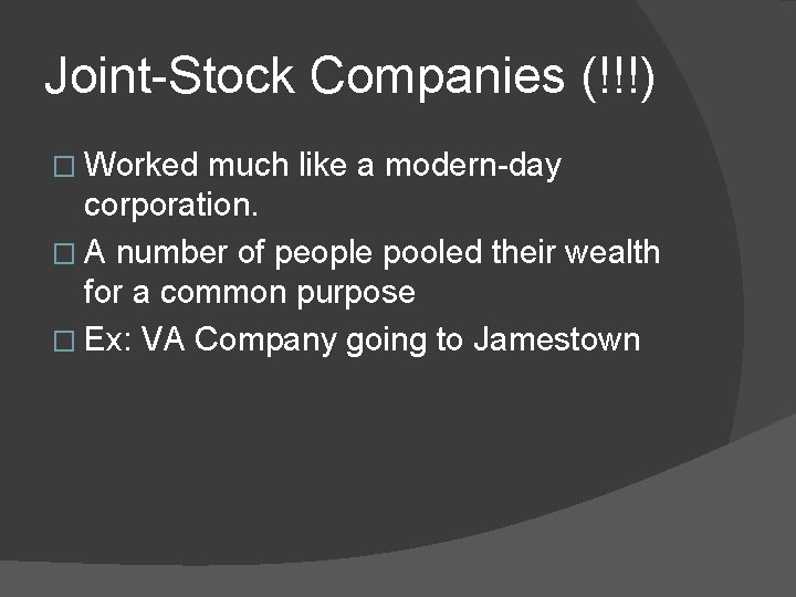 Joint-Stock Companies (!!!) � Worked much like a modern-day corporation. � A number of