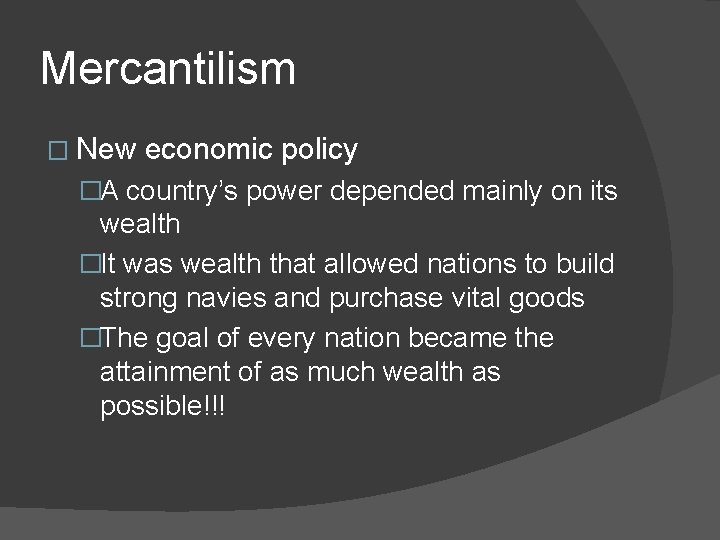 Mercantilism � New economic policy �A country’s power depended mainly on its wealth �It