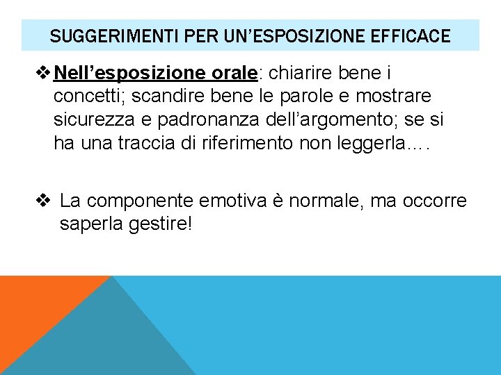 SUGGERIMENTI PER UN’ESPOSIZIONE EFFICACE v Nell’esposizione orale: chiarire bene i concetti; scandire bene le