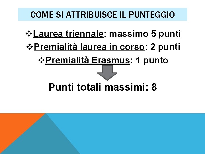 COME SI ATTRIBUISCE IL PUNTEGGIO v. Laurea triennale: massimo 5 punti v. Premialità laurea