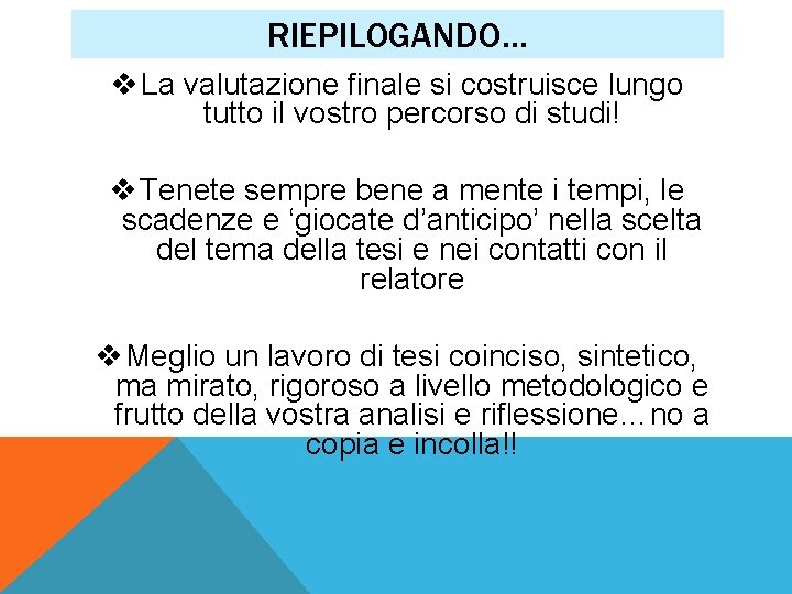 RIEPILOGANDO… v La valutazione finale si costruisce lungo tutto il vostro percorso di studi!