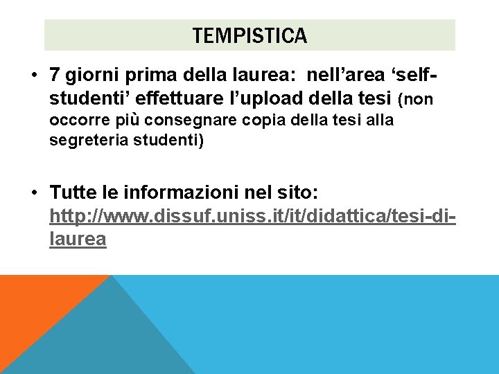 TEMPISTICA • 7 giorni prima della laurea: nell’area ‘selfstudenti’ effettuare l’upload della tesi (non