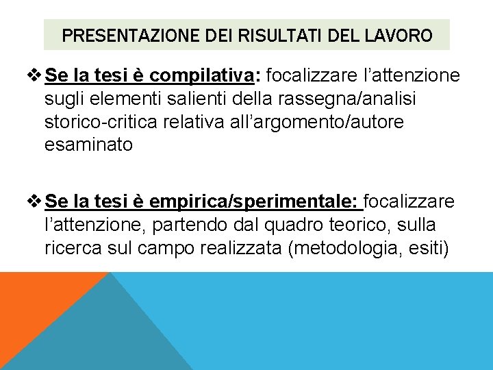 PRESENTAZIONE DEI RISULTATI DEL LAVORO v Se la tesi è compilativa: focalizzare l’attenzione sugli