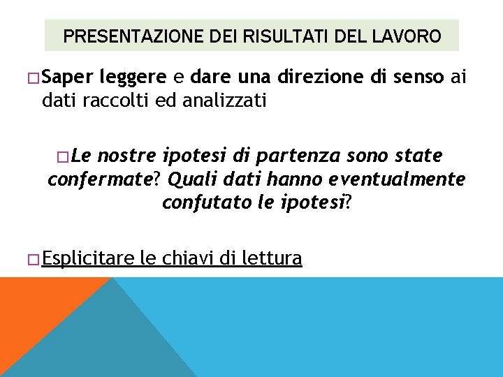 PRESENTAZIONE DEI RISULTATI DEL LAVORO � Saper leggere e dare una direzione di senso