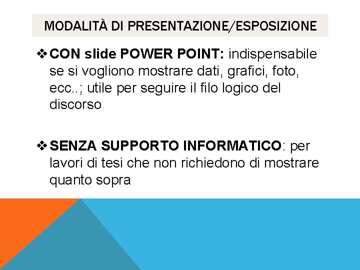 MODALITÀ DI PRESENTAZIONE/ESPOSIZIONE v CON slide POWER POINT: indispensabile se si vogliono mostrare dati,