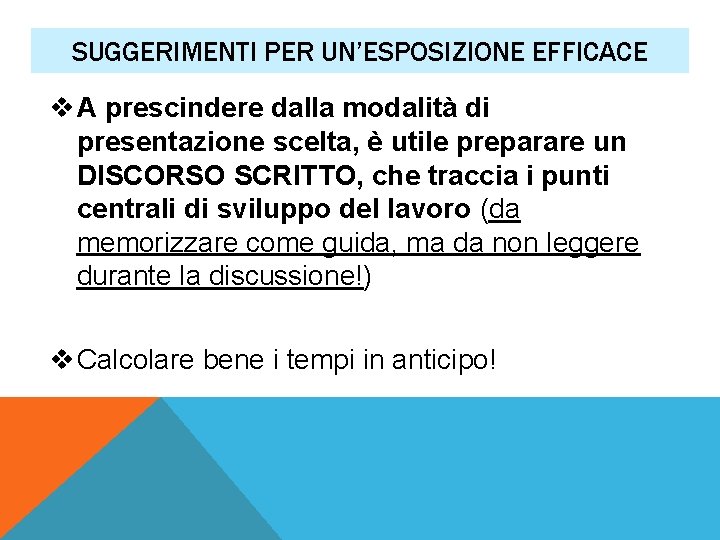 SUGGERIMENTI PER UN’ESPOSIZIONE EFFICACE v A prescindere dalla modalità di presentazione scelta, è utile