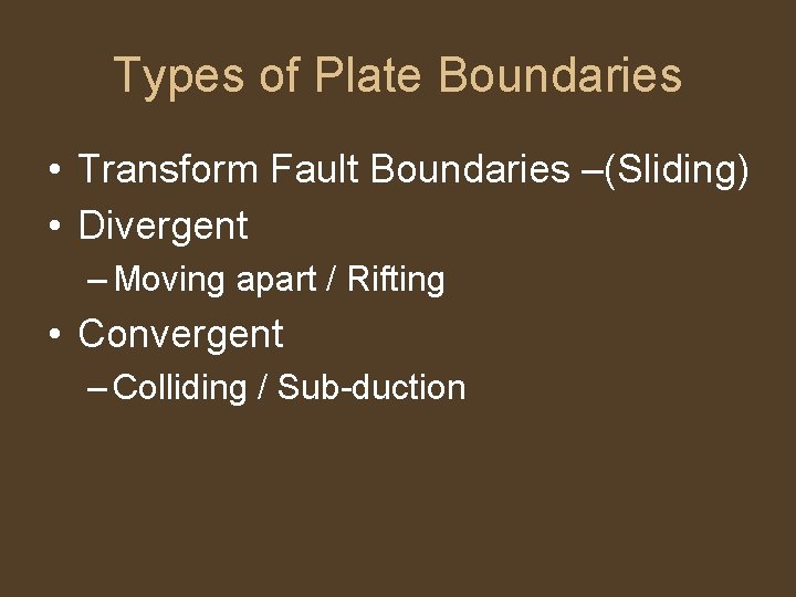 Types of Plate Boundaries • Transform Fault Boundaries –(Sliding) • Divergent – Moving apart