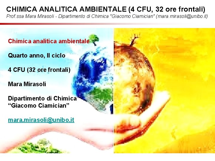 CHIMICA ANALITICA AMBIENTALE (4 CFU, 32 ore frontali) Prof. ssa Mara Mirasoli - Dipartimento