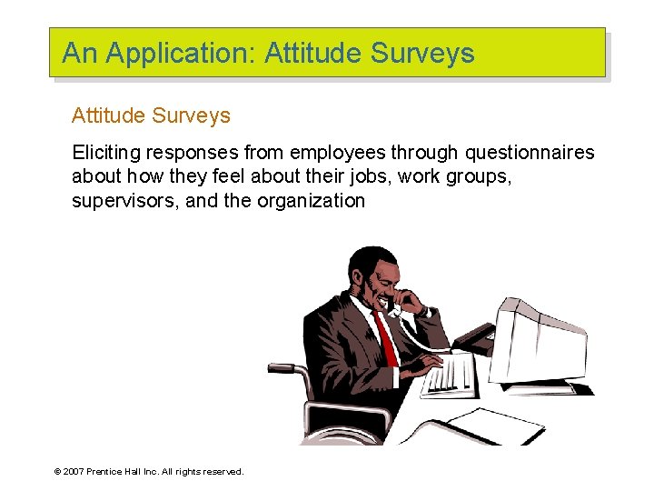 An Application: Attitude Surveys Eliciting responses from employees through questionnaires about how they feel