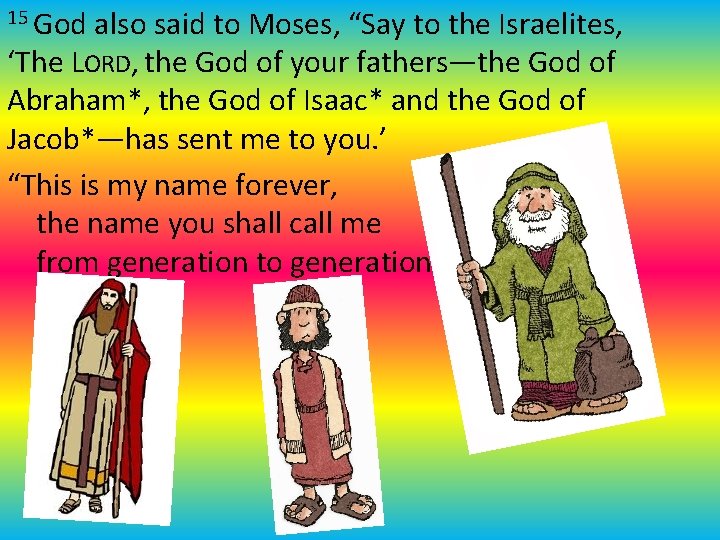 15 God also said to Moses, “Say to the Israelites, ‘The LORD, the God