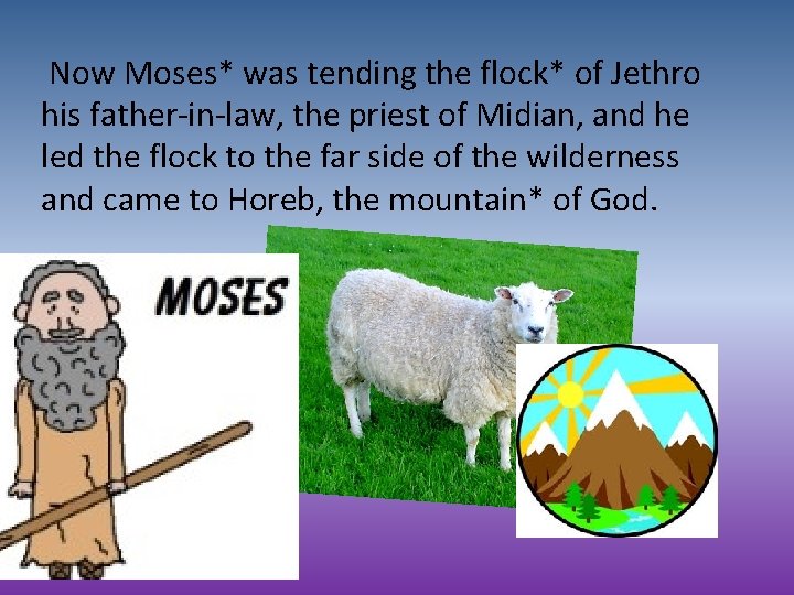  Now Moses* was tending the flock* of Jethro his father-in-law, the priest of