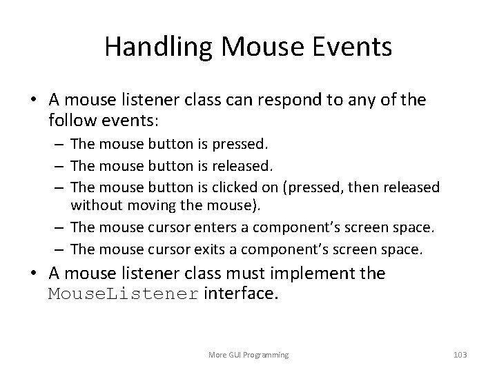 Handling Mouse Events • A mouse listener class can respond to any of the