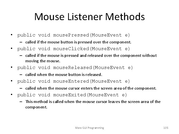 Mouse Listener Methods • public void mouse. Pressed(Mouse. Event e) – called if the