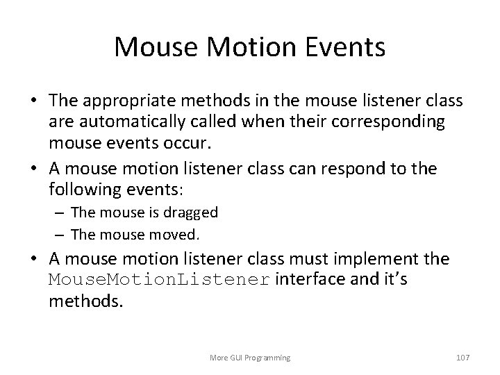 Mouse Motion Events • The appropriate methods in the mouse listener class are automatically