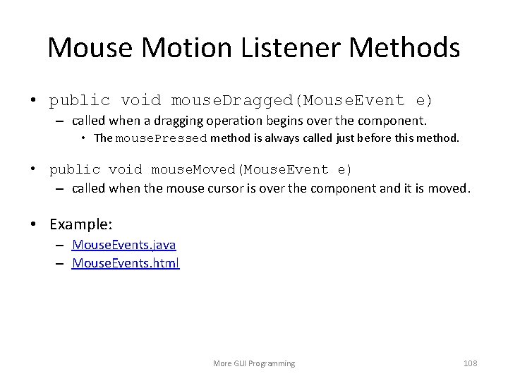 Mouse Motion Listener Methods • public void mouse. Dragged(Mouse. Event e) – called when