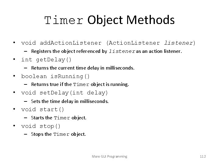 Timer Object Methods • void add. Action. Listener (Action. Listener listener) – Registers the