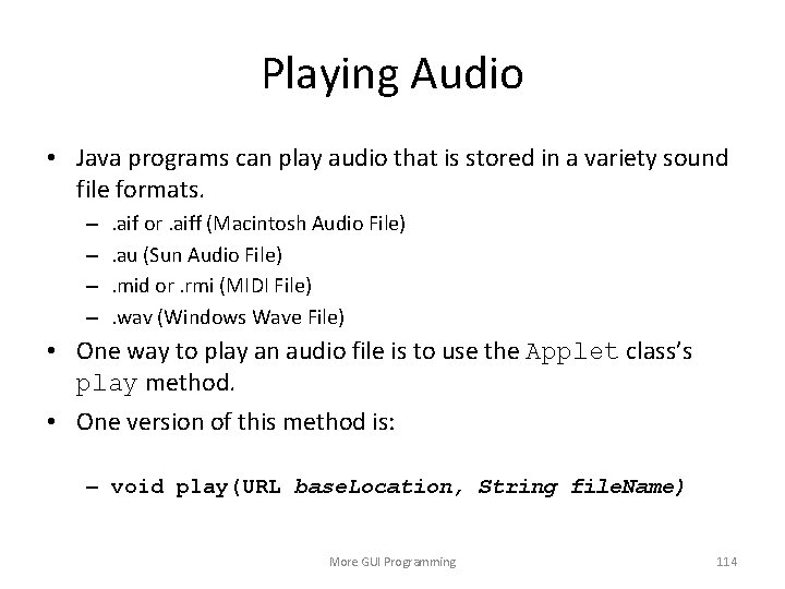 Playing Audio • Java programs can play audio that is stored in a variety