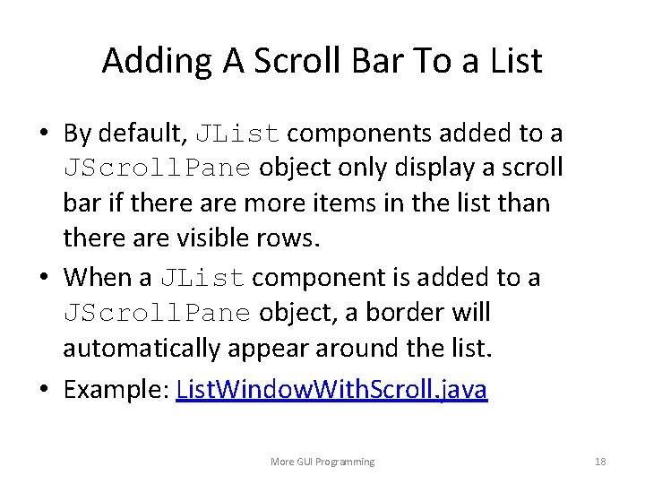 Adding A Scroll Bar To a List • By default, JList components added to