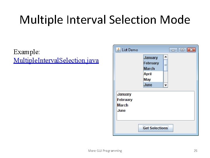 Multiple Interval Selection Mode Example: Multiple. Interval. Selection. java More GUI Programming 25 