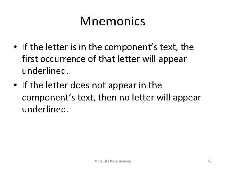 Mnemonics • If the letter is in the component’s text, the first occurrence of