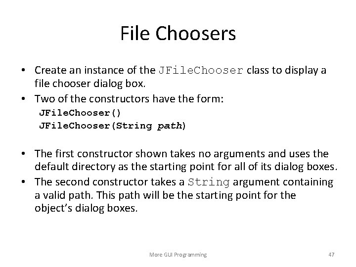 File Choosers • Create an instance of the JFile. Chooser class to display a