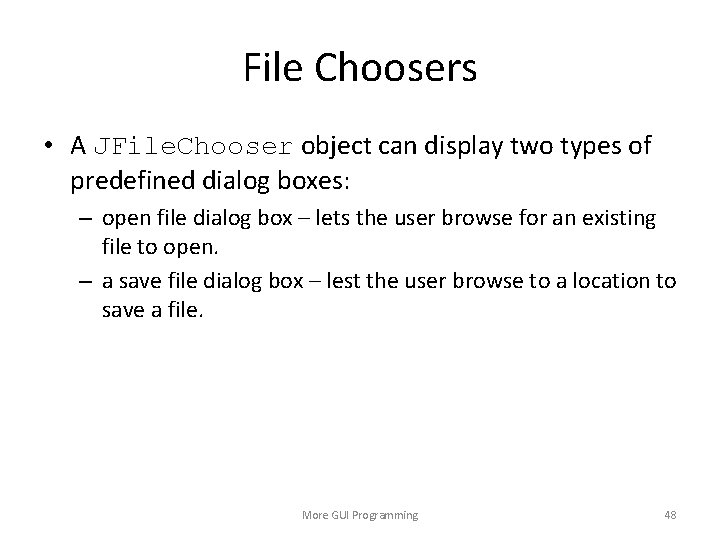 File Choosers • A JFile. Chooser object can display two types of predefined dialog