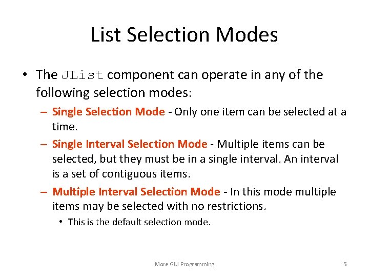 List Selection Modes • The JList component can operate in any of the following