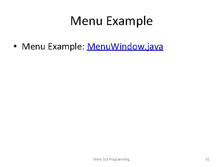 Menu Example • Menu Example: Menu. Window. java More GUI Programming 61 